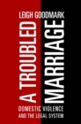 A Troubled Marriage : Domestic Violence and the Legal System - Book