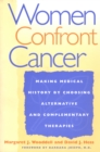Women Confront Cancer : Twenty-One Leaders Making Medical History by Choosing Alternative and Complementary Therapies - Book
