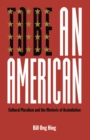 To Be An American : Cultural Pluralism and the Rhetoric of Assimilation - Book