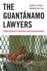 The Guantanamo Lawyers : Inside a Prison Outside the Law - Book