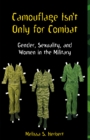 Camouflage Isn't Only for Combat : Gender, Sexuality, and Women in the Military - eBook