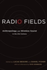 Radio Fields : Anthropology and Wireless Sound in the 21st Century - Book
