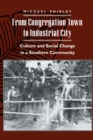 From Congregation Town to Industrial City : Culture and Social Change in a Southern Community - eBook