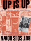 Up Is Up, But So Is Down : New York's Downtown Literary Scene, 1974-1992 - Book