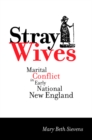 Stray Wives : Marital Conflict in Early National New England - Book