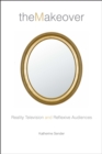 The Makeover : Reality Television and Reflexive Audiences - Book