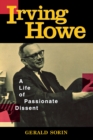 Irving Howe : A Life of Passionate Dissent - eBook