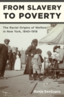From Slavery to Poverty : The Racial Origins of Welfare in New York, 1840-1918 - eBook