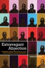 Extravagant Abjection : Blackness, Power, and Sexuality in the African American Literary Imagination - Book