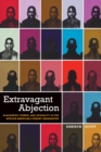 Extravagant Abjection : Blackness, Power, and Sexuality in the African American Literary Imagination - Book