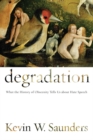 Degradation : What the History of Obscenity Tells Us About Hate Speech - Book