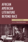 African American Literature Beyond Race : An Alternative Reader - Book