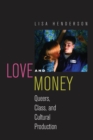 Love and Money : Queers, Class, and Cultural Production - eBook