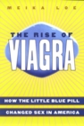 The Rise of Viagra : How the Little Blue Pill Changed Sex in America - eBook