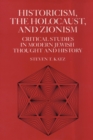 Historicism, the Holocaust, and Zionism : Critical Studies in Modern Jewish History and Thought - Book