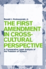 The First Amendment in Cross-Cultural Perspective : A Comparative Legal Analysis of the Freedom of Speech - Book