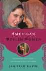 American Muslim Women : Negotiating Race, Class, and Gender within the Ummah - eBook