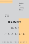 To Blight With Plague : Studies in a Literary Theme - Book