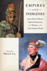 Empires and Indigenes : Intercultural Alliance, Imperial Expansion, and Warfare in the Early Modern World - Book