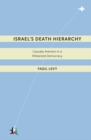 Israel’s Death Hierarchy : Casualty Aversion in a Militarized Democracy - Book