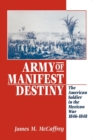 Army of Manifest Destiny : The American Soldier in the Mexican War, 1846-1848 - Book