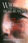 Wrong for All the Right Reasons : How White Liberals Have Been Undone by Race - Book