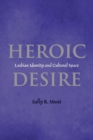 Heroic Desire : Lesbian Identity and Cultural Space - Book