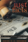 Just the Facts : How "Objectivity" Came to Define American Journalism - Book