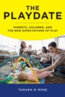 The Playdate : Parents, Children, and the New Expectations of Play - Book