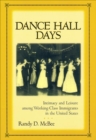 Dance Hall Days : Intimacy and Leisure Among Working-Class Immigrants in the United States - eBook