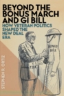 Beyond the Bonus March and GI Bill : How Veteran Politics Shaped the New Deal Era - Book