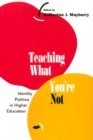 Teaching What You're Not : Identity Politics in Higher Education - eBook