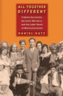 All Together Different : Yiddish Socialists, Garment Workers, and the Labor Roots of Multiculturalism - eBook