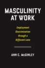 Masculinity at Work : Employment Discrimination through a Different Lens - eBook