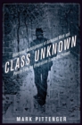 Class Unknown : Undercover Investigations of American Work and Poverty from the Progressive Era to the Present - Book