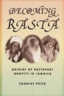 Becoming Rasta : Origins of Rastafari Identity in Jamaica - Book
