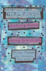 Girl Zines : Making Media, Doing Feminism - Book
