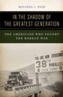 In the Shadow of the Greatest Generation : The Americans Who Fought the Korean War - Book