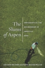 The Slums of Aspen : Immigrants vs. the Environment in America’s Eden - Book