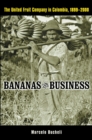 Bananas and Business : The United Fruit Company in Colombia, 1899-2000 - eBook