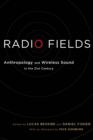Radio Fields : Anthropology and Wireless Sound in the 21st Century - Book