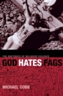 God Hates Fags : The Rhetorics of Religious Violence - eBook