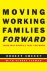 Moving Working Families Forward : Third Way Policies That Can Work - eBook