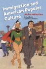 Immigration and American Popular Culture : An Introduction - Book