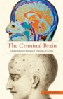 The Criminal Brain : Understanding Biological Theories of Crime - Book