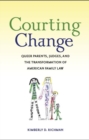 Courting Change : Queer Parents, Judges, and the Transformation of American Family Law - eBook