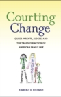 Courting Change : Queer Parents, Judges, and the Transformation of American Family Law - Book