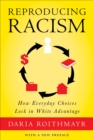 Reproducing Racism : How Everyday Choices Lock In White Advantage - eBook