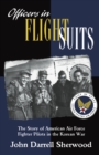 Officers in Flight Suits : The Story of American Air Force Fighter Pilots in the Korean War - Book