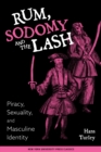 Rum, Sodomy, and the Lash : Piracy, Sexuality, and Masculine Identity - Book